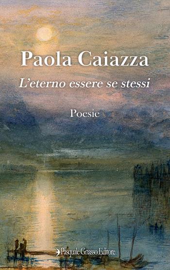 L'eterno essere se stessi - Paola Caiazza - Libro Pasquale Gnasso Editore 2019 | Libraccio.it
