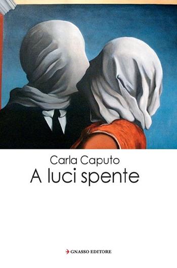 A luci spente - Carla Caputo - Libro Pasquale Gnasso Editore 2018 | Libraccio.it