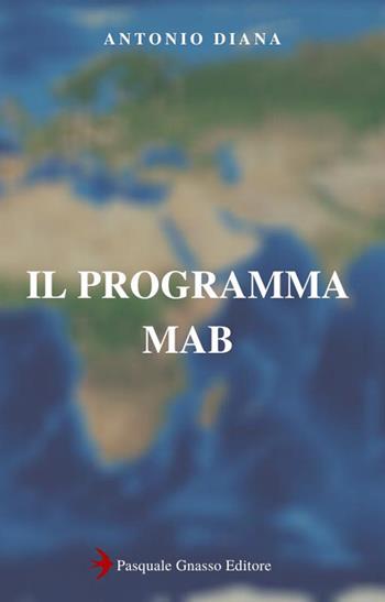 Il programma MAB - Antonio Diana - Libro Pasquale Gnasso Editore 2020 | Libraccio.it