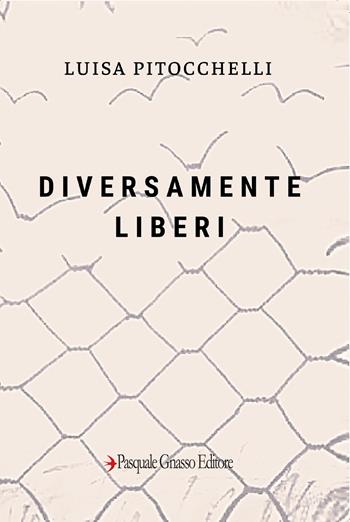 Diversamente liberi - Luisa Pitocchelli - Libro Pasquale Gnasso Editore 2020 | Libraccio.it