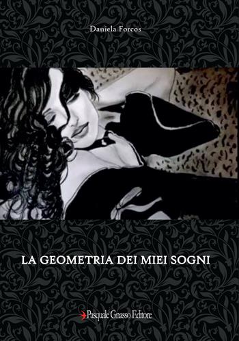 La geometria dei miei sogni - Daniela Forcos - Libro Pasquale Gnasso Editore 2020 | Libraccio.it