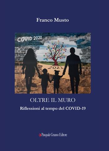 Oltre il muro. Riflessioni al tempo del Covid-19 - Franco Musto - Libro Pasquale Gnasso Editore 2021 | Libraccio.it