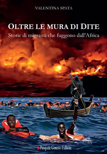 Oltre le mura di Dite. Storie di migranti che fuggono dall'Africa - Valentina Spata - Libro Pasquale Gnasso Editore 2021 | Libraccio.it