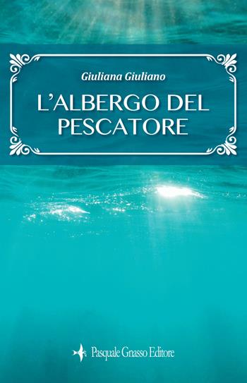 L'albergo del pescatore - Giuliana Giuliano - Libro Pasquale Gnasso Editore 2022, Libri coi baffi | Libraccio.it