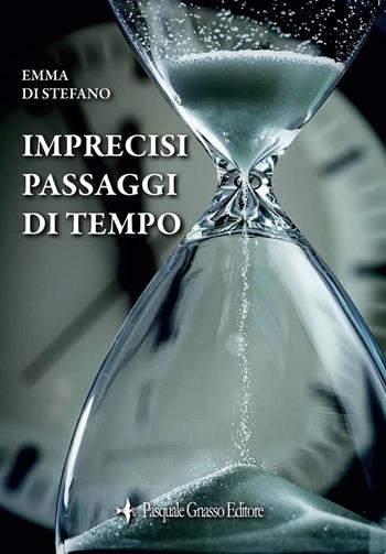 Imprecisi passaggi di tempo. Nuova ediz. - Emma Di Stefano - Libro Pasquale Gnasso Editore 2022 | Libraccio.it
