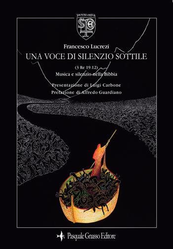 Una voce di silenzio sottile. (3 Re 19.12) Musica e silenzio nella Bibbia. Ediz. illustrata - Francesco Lucrezi - Libro Pasquale Gnasso Editore 2022 | Libraccio.it