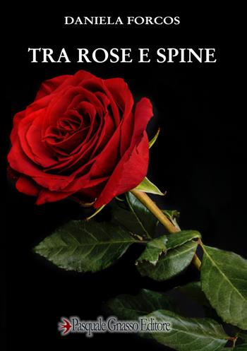 Tra rose e spine - Daniela Forcos - Libro Pasquale Gnasso Editore 2023 | Libraccio.it