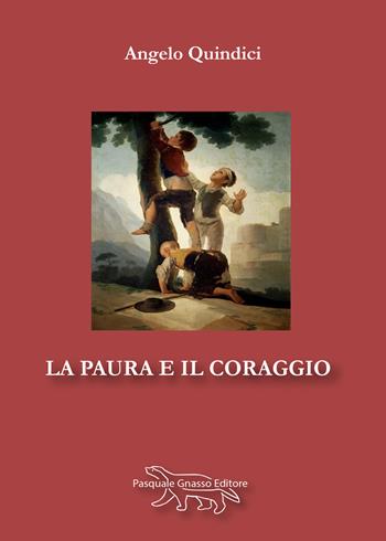 La paura e il coraggio - Angelo Quindici - Libro Pasquale Gnasso Editore 2024 | Libraccio.it
