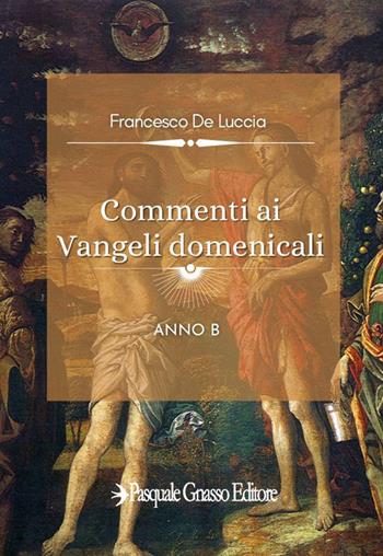 Commenti ai vangeli domenicali. Anno B - Francesco De Luccia - Libro Pasquale Gnasso Editore 2023 | Libraccio.it