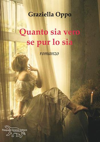 Quanto sia vero se pur lo sia - Graziella Oppo - Libro Pasquale Gnasso Editore 2024 | Libraccio.it