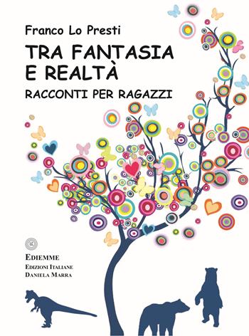 Tra fantasia e realtà. Ediz. illustrata - Franco Lo Presti - Libro A.C. Ediemme - Edizioni Italiane Daniela Marra 2023 | Libraccio.it
