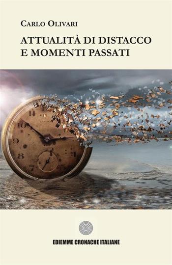 Attualità di distacco e momenti passati - Carlo Olivari - Libro A.C. Ediemme - Edizioni Italiane Daniela Marra 2023 | Libraccio.it