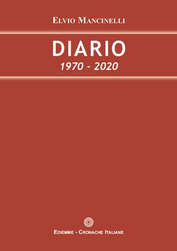 Diario. 1970-2020 - Elvio Mancinelli - Libro A.C. Ediemme - Edizioni Italiane Daniela Marra 2020 | Libraccio.it