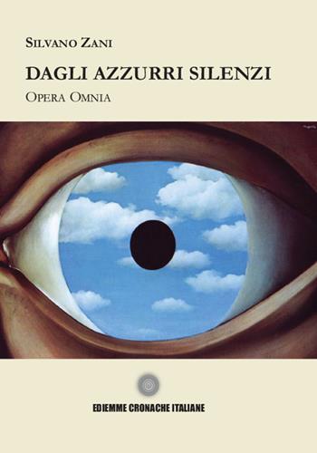 Dagli azzurri silenzi. Ediz. integrale - Silvano Zani - Libro A.C. Ediemme - Edizioni Italiane Daniela Marra 2023 | Libraccio.it