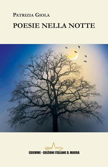Poesie nella notte - Patrizia Giola - Libro A.C. Ediemme - Edizioni Italiane Daniela Marra 2024, Asteria | Libraccio.it