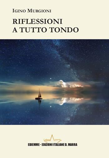 Riflessioni a tutto tondo - Igino Murgioni - Libro A.C. Ediemme - Edizioni Italiane Daniela Marra 2024, Asteria | Libraccio.it