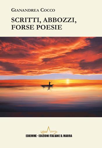 Scritti, abbozzi, forse poesie - Gianandrea Cocco - Libro A.C. Ediemme - Edizioni Italiane Daniela Marra 2024, Asteria | Libraccio.it