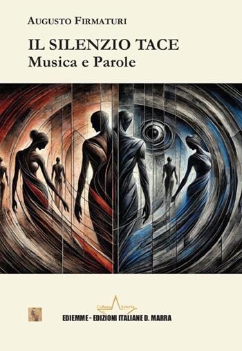 Il silenzio tace. Musica e parole - Augusto Firmaturi - Libro A.C. Ediemme - Edizioni Italiane Daniela Marra 2025, Asteria | Libraccio.it