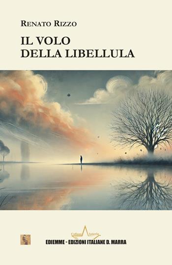 Il volo della libellula - Renato Rizzo - Libro A.C. Ediemme - Edizioni Italiane Daniela Marra 2025, Asteria | Libraccio.it