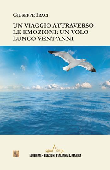 Un viaggio attraverso le emozioni: un volo lungo vent'anni - Giuseppe Iraci - Libro A.C. Ediemme - Edizioni Italiane Daniela Marra 2025, Asteria | Libraccio.it
