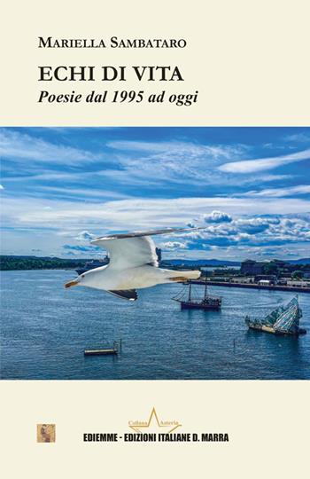 Echi di vita. Poesie dal 1995 ad oggi - Mariella Sambataro - Libro A.C. Ediemme - Edizioni Italiane Daniela Marra 2025, Asteria | Libraccio.it