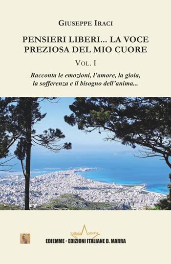 Pensieri liberi... La voce preziosa del mio cuore. Vol. 1 - Giuseppe Iraci - Libro A.C. Ediemme - Edizioni Italiane Daniela Marra 2025, Asteria | Libraccio.it