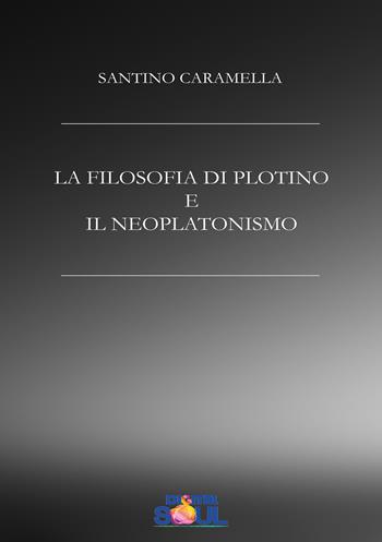 La filosofia di Plotino e il neoplatonismo - Santino Caramella - Libro DigitalSoul 2019 | Libraccio.it