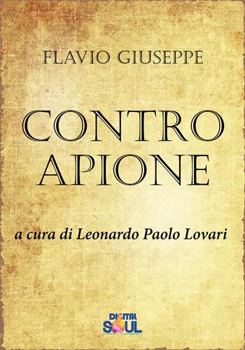 Contro Apione - Giuseppe Flavio - Libro DigitalSoul 2020 | Libraccio.it