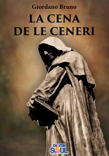 La cena de le ceneri - Giordano Bruno - Libro DigitalSoul 2020 | Libraccio.it