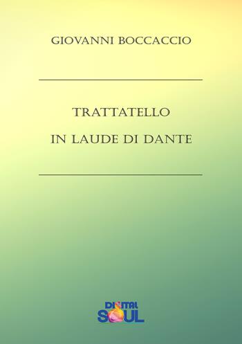 Trattatello in laude di Dante - Giovanni Boccaccio - Libro DigitalSoul 2022 | Libraccio.it
