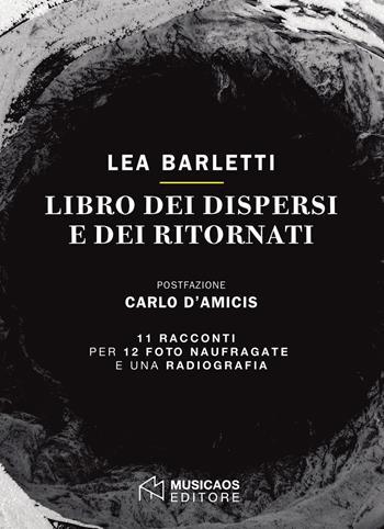 Libro dei dispersi e dei ritornati - Lea Barletti - Libro Musicaos 2018, Narrativa | Libraccio.it
