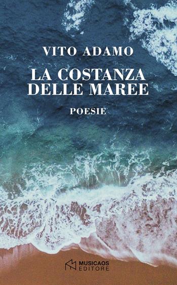La costanza delle maree - Vito Adamo - Libro Musicaos 2018, Poesia | Libraccio.it