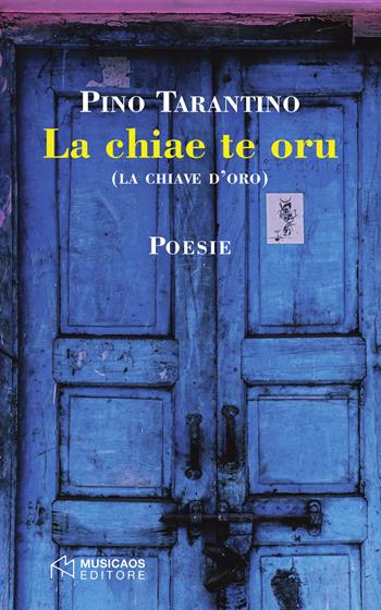 La chiae te oru (la chiave d'oro) - Pino Tarantino - Libro Musicaos 2018, Poesia | Libraccio.it