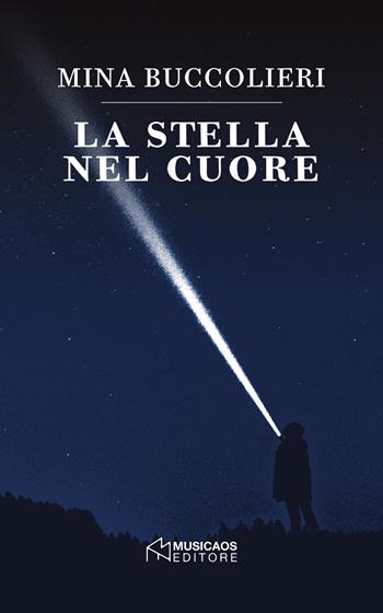 La stella nel cuore - Mina Buccolieri - Libro Musicaos 2018, Narrativa | Libraccio.it