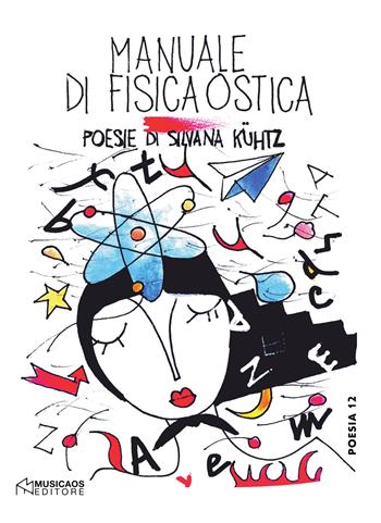 Manuale di fisica ostica - Silvana Kühtz - Libro Musicaos 2018, Poesia | Libraccio.it