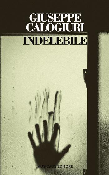 Indelebile - Giuseppe Calogiuri - Libro Musicaos 2019, Le citrine | Libraccio.it