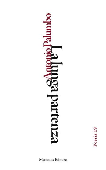 La lunga partenza - Antonio Palumbo - Libro Musicaos 2020, Poesia | Libraccio.it