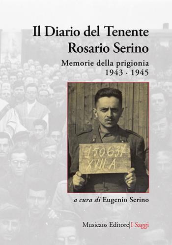 Il diario del tenente Rosario Serino. Memorie della prigionia, 1943-1945 - Rosario Serino - Libro Musicaos 2020, Saggi | Libraccio.it