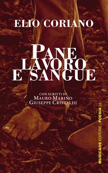 Pane, lavoro e sangue - Elio Coriano - Libro Musicaos 2020, Poesia | Libraccio.it