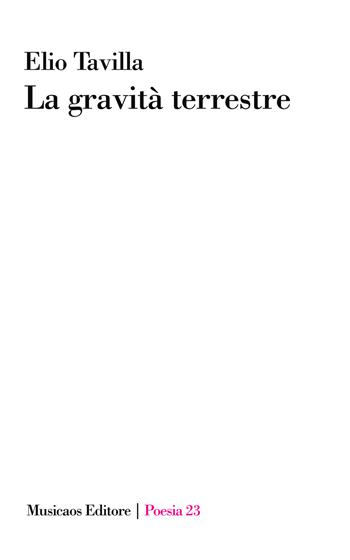 La gravità terrestre - Elio Tavilla - Libro Musicaos 2020, Poesia | Libraccio.it