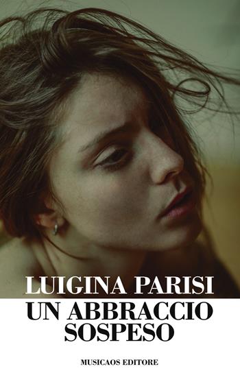 Un abbraccio sospeso - Luigina Parisi - Libro Musicaos 2020, Narrativa | Libraccio.it