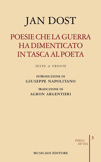 Poesie che la guerra ha dimenticato in tasca al poeta. Biografia poetica. Testo arabo a fronte - Jan Dost - Libro Musicaos 2020, Fogli di via | Libraccio.it