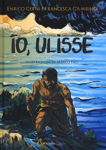 Io, Ulisse - Enrico Cerni, Francesca Gambino - Libro Coccole Books 2018 | Libraccio.it