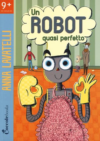 Un robot quasi perfetto - Anna Lavatelli - Libro Coccole Books 2018 | Libraccio.it