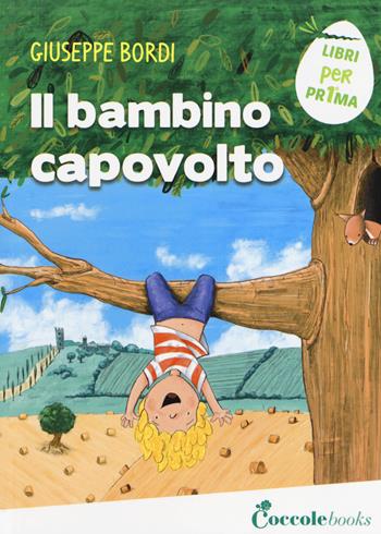 Il bambino capovolto - Giuseppe Bordi - Libro Coccole Books 2018, Libri per pr1ma | Libraccio.it