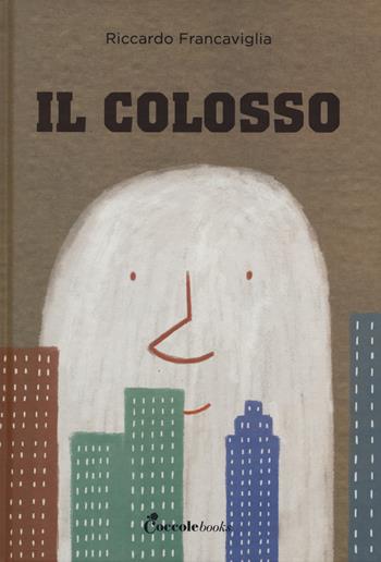 Il colosso. Ediz. a colori - Riccardo Francaviglia - Libro Coccole Books 2019 | Libraccio.it
