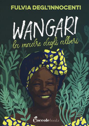 Wangari la madre degli alberi - Fulvia Degl'Innocenti - Libro Coccole Books 2019 | Libraccio.it