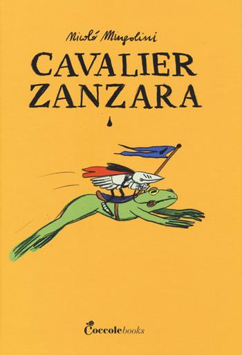 Cavalier Zanzara. Ediz. a colori - Nicolò Mingolini - Libro Coccole Books 2019 | Libraccio.it
