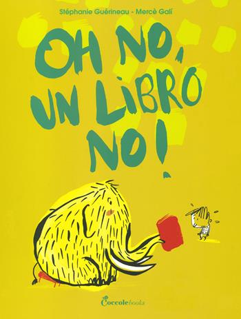 Oh no, un libro no! - Stéphanie Guérineau - Libro Coccole Books 2020 | Libraccio.it