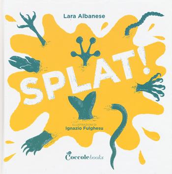 Splat! Ediz. a colori - Lara Albanese - Libro Coccole Books 2020 | Libraccio.it